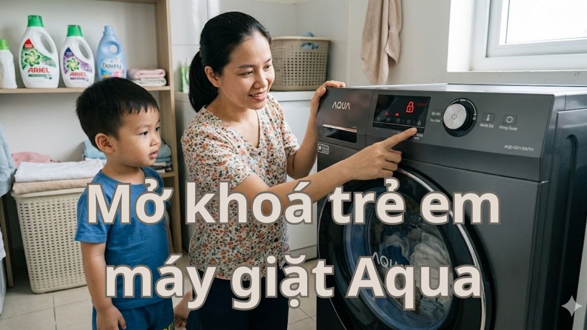 Hướng dẫn cách mở khóa trẻ em máy giặt Aqua chi tiết